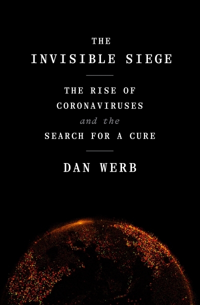 The Invisible Siege : The Rise of Coronaviruses and the Search for a Cure | Werb, Dan