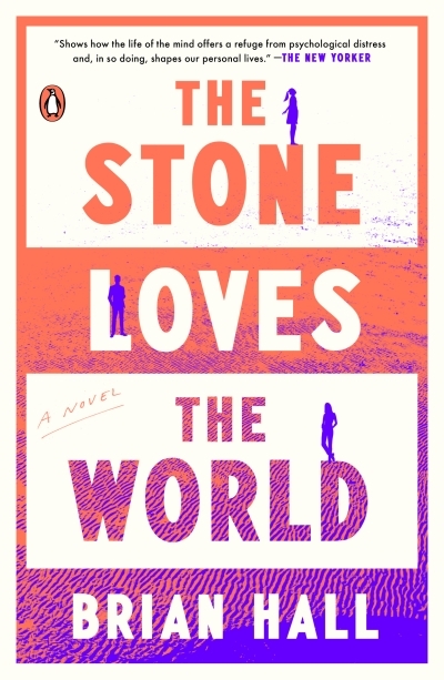 The Stone Loves the World : A Novel | Hall, Brian