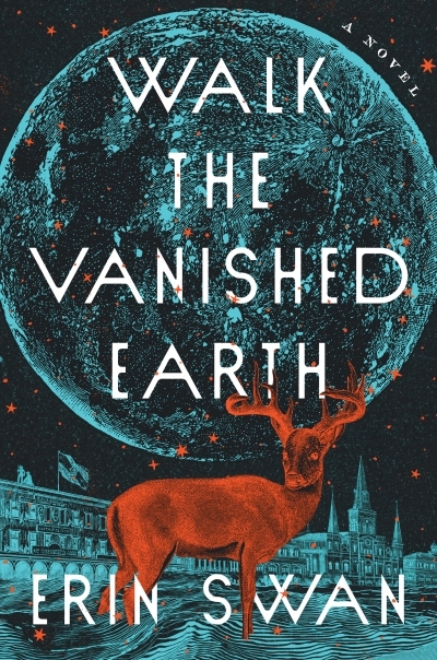 Walk the Vanished Earth : A Novel | Swan, Erin