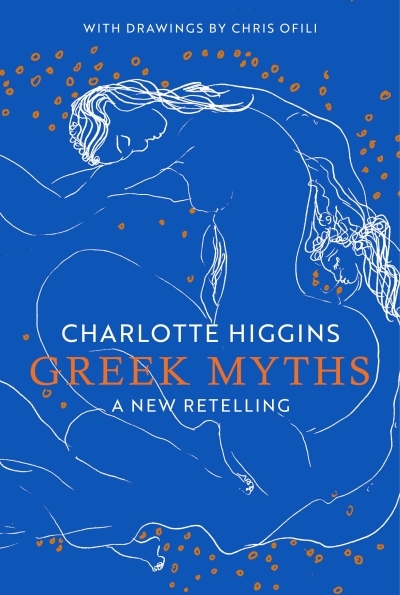 Greek Myths : A New Retelling | Higgins, Charlotte