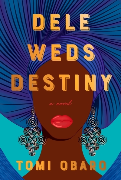 Dele Weds Destiny : A novel | Obaro, Tomi