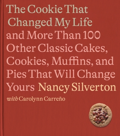 The Cookie That Changed My Life : And More Than 100 Other Classic Cakes, Cookies, Muffins, and Pies That Will Change Yours: A Cookbook | Silverton, Nancy (Auteur) | Carreno, Carolynn (Auteur)
