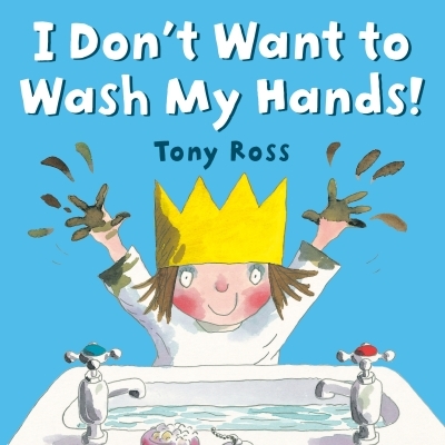I Don't Want to Wash My Hands! | Ross, Tony
