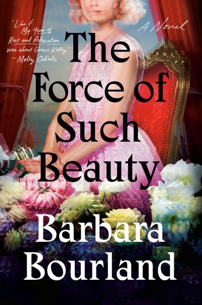 The Force of Such Beauty : A Novel | Bourland, Barbara