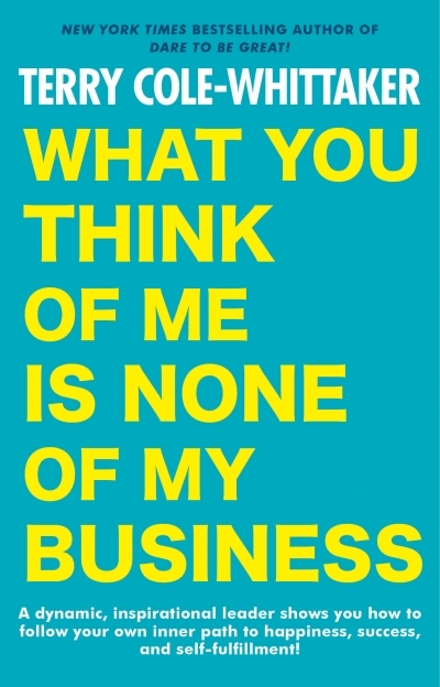 What You Think of Me Is None of My Business | Cole-Whittaker, Terry