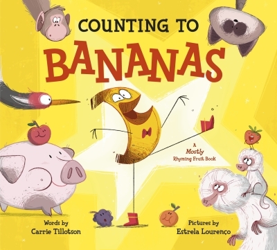 Counting to Bananas : A Mostly Rhyming Fruit Book | Tillotson, Carrie