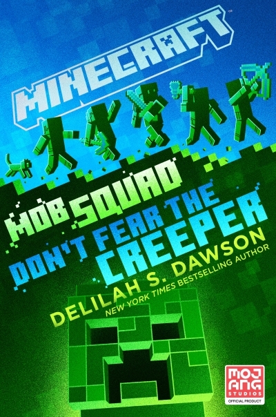 Minecraft: Mob Squad: Don't Fear the Creeper : An Official Minecraft Novel | Dawson, Delilah S.
