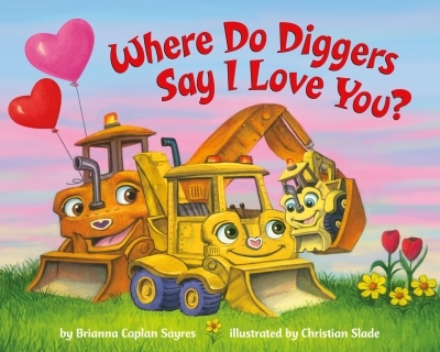Where Do Diggers Say I Love You? | Sayres, Brianna Caplan