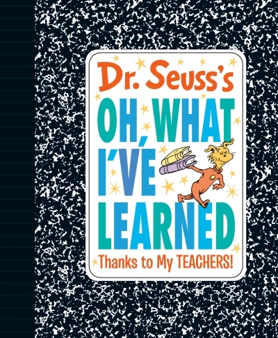 Dr. Seuss's Oh, What I've Learned: Thanks to My TEACHERS! | Dr. Seuss