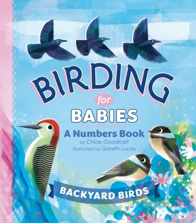 Birding for Babies: Backyard Birds : A Numbers Book | Goodhart, Chloe