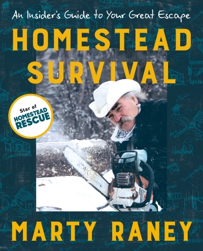 Homestead Survival : An Insider's Guide to Your Great Escape | Raney, Marty