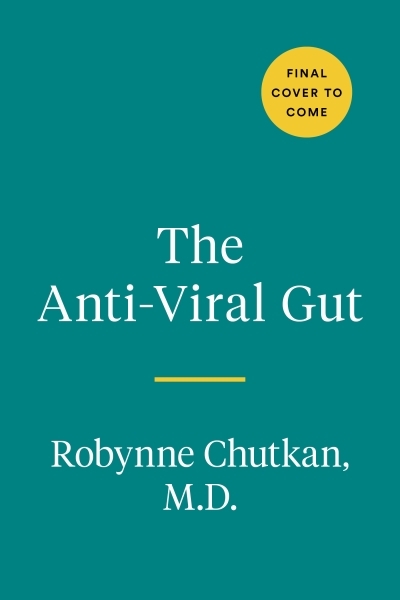 The Anti-Viral Gut : Tackling Pathogens from the Inside Out | Chutkan, Robynne