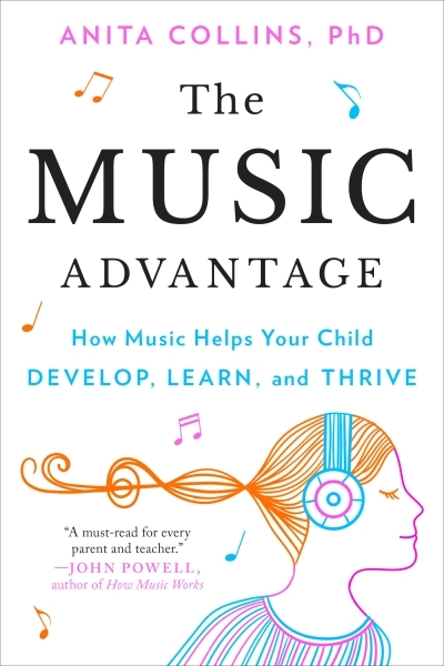 The Music Advantage : How Music Helps Your Child Develop, Learn, and Thrive | Collins, Dr. Anita