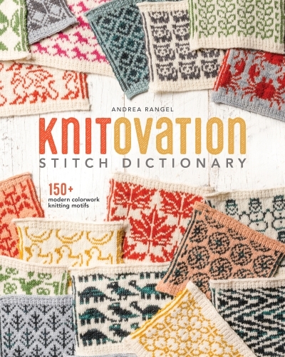 KnitOvation Stitch Dictionary : 150+ Modern Colorwork Knitting Motifs | Rangel, Andrea (Auteur)