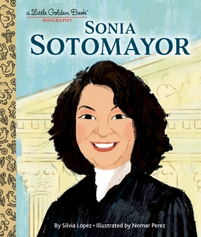 Sonia Sotomayor: A Little Golden Book Biography | Lopez, Silvia