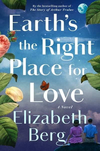Earth's the Right Place for Love : A Novel | Berg, Elizabeth