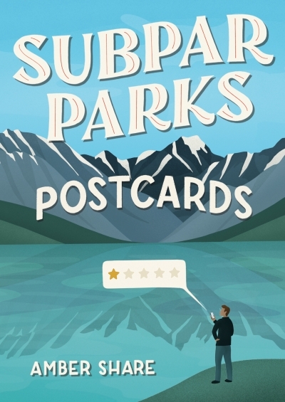 Subpar Parks Postcards : Celebrating America's Most Extraordinary National Parks and Their Least Impressed Visitors | Share, Amber