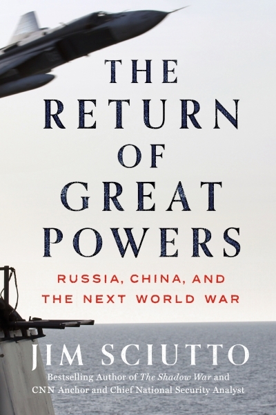 The Return of Great Powers : Russia, China, and the Next World War | Sciutto, Jim (Auteur)