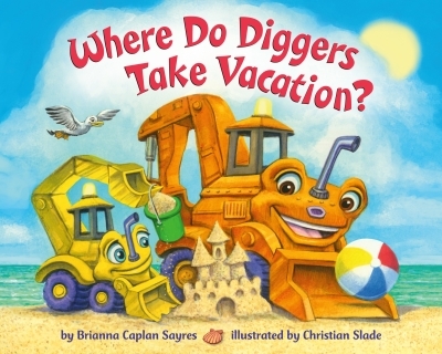 Where Do Diggers Take Vacation? | Sayres, Brianna Caplan