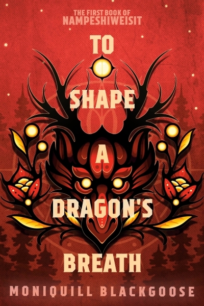 To Shape a Dragon's Breath : The First Book of Nampeshiweisit | Blackgoose, Moniquill