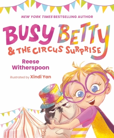 Busy Betty &amp; the Circus Surprise | Witherspoon, Reese (Auteur) | Yan, Xindi (Illustrateur)