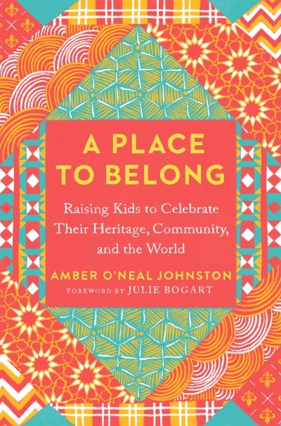 A Place to Belong : Raising Kids to Celebrate Their Heritage, Community, and the World | O'Neal Johnston, Amber (Auteur)