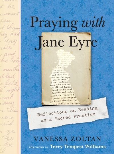 Praying with Jane Eyre : Reflections on Reading as a Sacred Practice | Zoltan, Vanessa