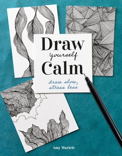 Draw Yourself Calm : Draw Slow, Stress Less | Maricle, Amy