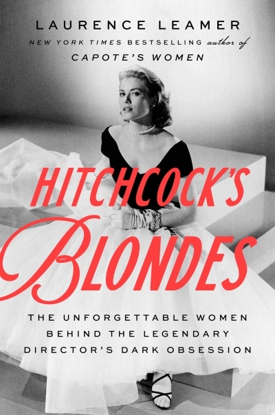 Hitchcock's Blondes : The Unforgettable Women Behind the Legendary Director's Dark Obsession | Leamer, Laurence (Auteur)