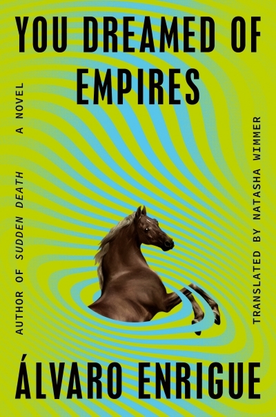 You Dreamed of Empires : A Novel | Enrigue, Alvaro (Auteur)