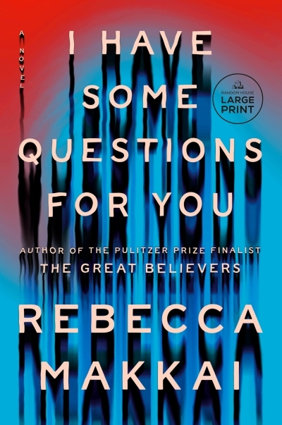I Have Some Questions for You : A Novel | Makkai, Rebecca