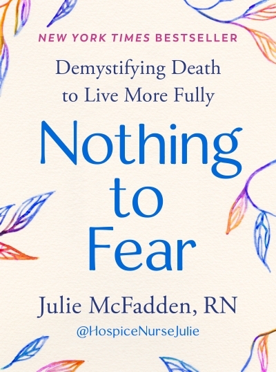 Nothing to Fear : Demystifying Death to Live More Fully | McFadden, Julie (Auteur)