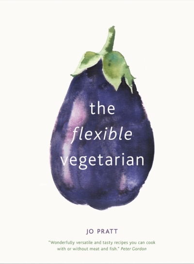 The Flexible Vegetarian: Flexitarian recipes to cook with or without meat and fish | Pratt, Jo