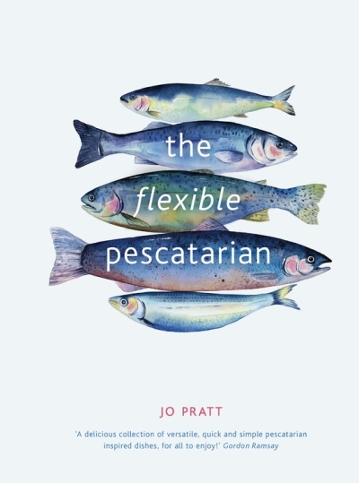 The Flexible Pescatarian : Delicious recipes to cook with or without fish | Pratt, Jo