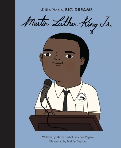 Little People, BIG DREAMS - Martin Luther King, Jr. | Sanchez Vegara, Maria Isabel