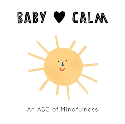 Baby Loves Calm : An ABC of Mindfulness | Jansen, Anna Katharina