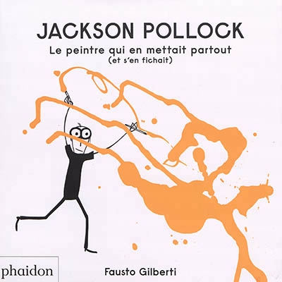 Jackson Pollock : le peintre qui en mettait partout (et s'en fichait) | Gilberti, Fausto