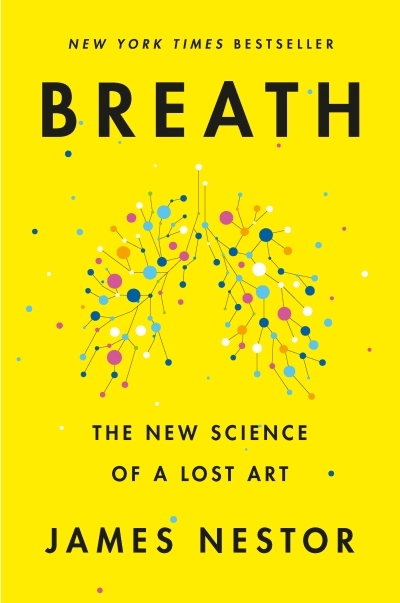 Breath : The New Science of a Lost Art | Nestor, James