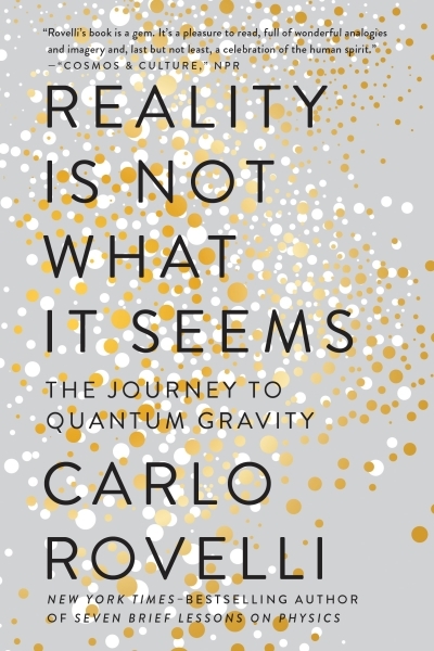 Reality Is Not What It Seems : The Journey to Quantum Gravity | Rovelli, Carlo