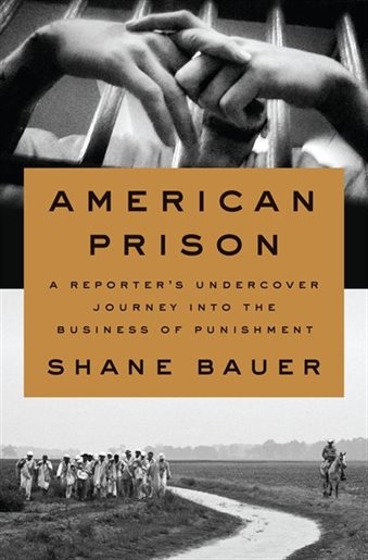 American Prison: A Reporter's Undercover Journey Into The Business Of Punishment | Bauer, Shane