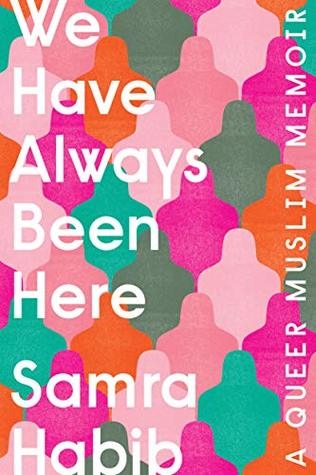 We Have Always Been Here : A Queer Muslim Memoir | Habib, Samra