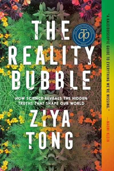 The Reality Bubble : How Science Reveals the Hidden Truths that Shape Our World | Tong, Ziya