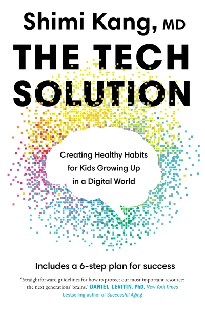 The Tech Solution : Creating Healthy Habits for Kids Growing Up in a Digital World | Kang, Shimi