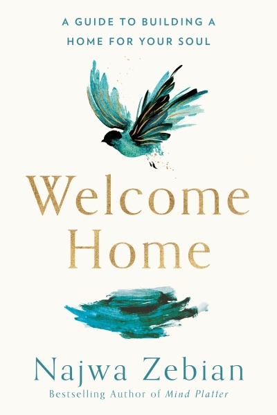 Welcome Home : A Guide to Building a Home for Your Soul | Zebian, Najwa