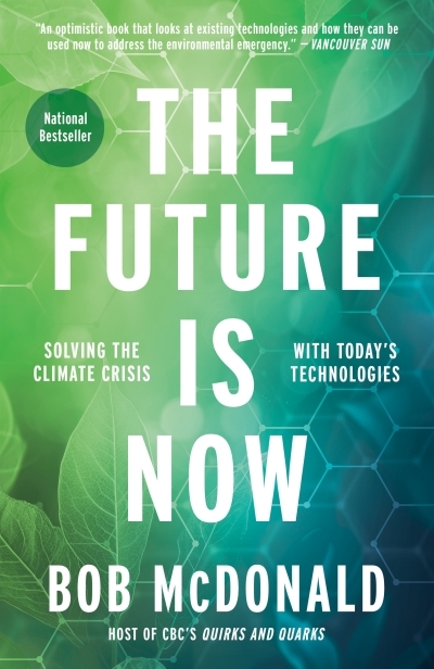 The Future Is Now : Solving the Climate Crisis with Today's Technologies | McDonald, Bob (Auteur)