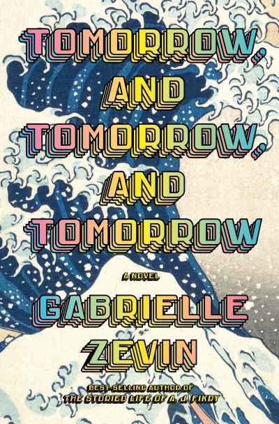 Tomorrow, and Tomorrow, and Tomorrow : A novel | Zevin, Gabrielle