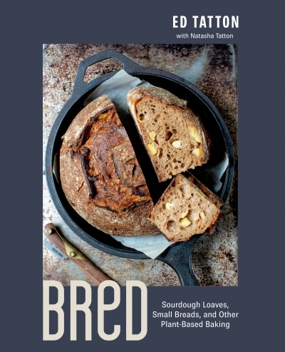 BReD : Sourdough Loaves, Small Breads, and Other Plant-Based Baking | Tatton, Ed (Auteur)