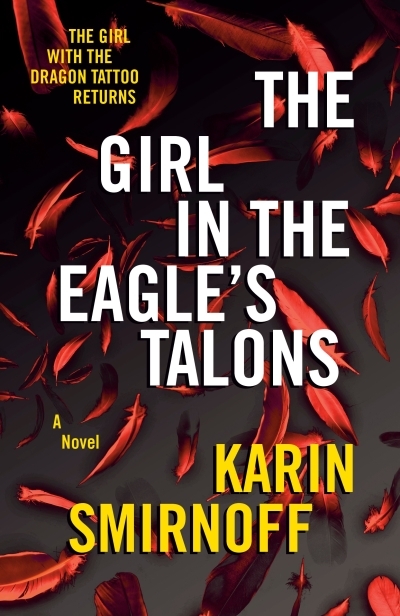 The Girl in the Eagle's Talons : A Lisbeth Salander Novel | Smirnoff, Karin (Auteur)