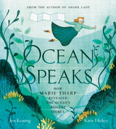 Ocean Speaks : How Marie Tharp Revealed the Ocean's Biggest Secret | Keating, Jess