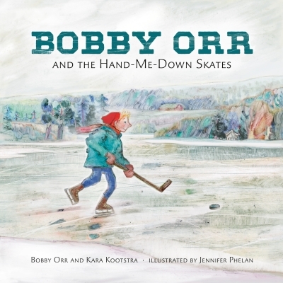 Bobby Orr and the Hand-me-down Skates | Kootstra, Kara